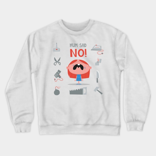 Mom Said NO! Parents & Toddlers Crewneck Sweatshirt by AARillustrations